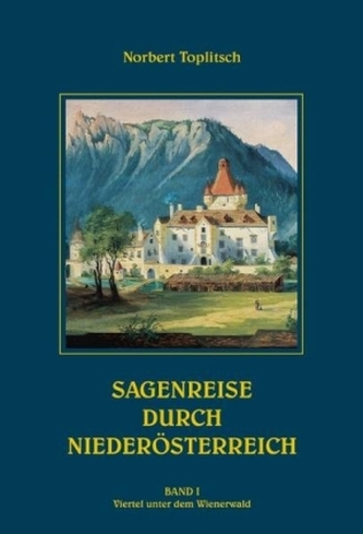 Sagenreise durch Niederösterreich. Bd.1