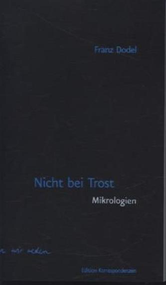 Nicht bei Trost,  Mikrologien