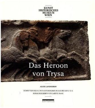 Das Heroon von Trysa - Ein Denkmal in Lykien zwischen Ost und West. Bd.1