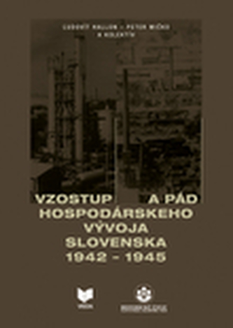 Vzostup a pád hospodárskeho vývoja Slovenska 1942 - 1945
