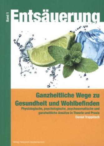 Entsäuerung - Ganzheitliche Wege zu Gesundheit und Wohlbefinden. Bd.1
