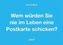 Wem würden Sie nie im Leben eine Postkarte schicken?, 50 Postkarten