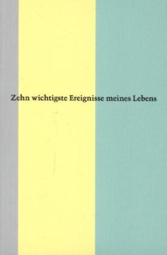 Zehn wichtigste Ereignisse meines Lebens