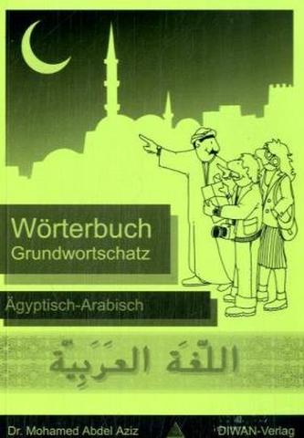 Wörterbuch Grundwortschatz, Ägyptisch-Arabisch Wörterbuch Grundwortschatz, Ägyptisch-Arabisch