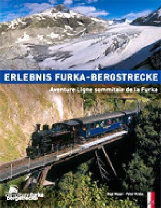 Erlebnis Furka-Bergstrecke. Aventure Ligne sommitale de la Furka