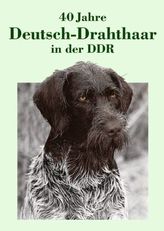 40 Jahre Deutsch-Drahthaar in der DDR