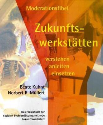 Moderationsfibel Zukunftswerkstätten verstehen, anleiten, einsetzen