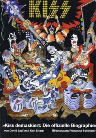 Kiss demaskiert: Die offizielle Biographie