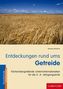 Entdeckungen rund ums Getreide