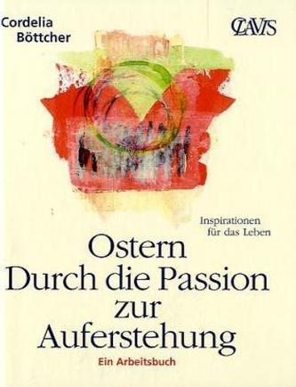 Ostern - Durch die Passion zur Auferstehung