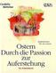 Ostern - Durch die Passion zur Auferstehung
