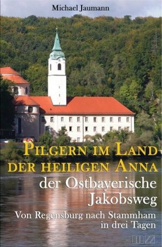 Pilgern im Land der heiligen Anna, Der Ostbayerische Jakobsweg