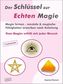 Der Schlüssel zur Echten Magie. Magie lernen - mentale & magische Fähigkeiten erwerben nach Anleitung
