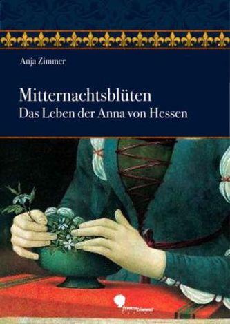 Mitternachtsblüten - Das Leben der Anna von Hessen
