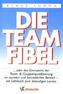 Die Teamfibel oder das Einmaleins der Team- & Gruppenqualifizierung im sozialen und betrieblichen Bereich