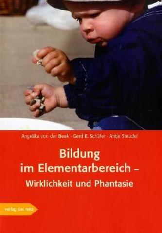 Bildung im Elementarbereich - Wirklichkeit und Phantasie