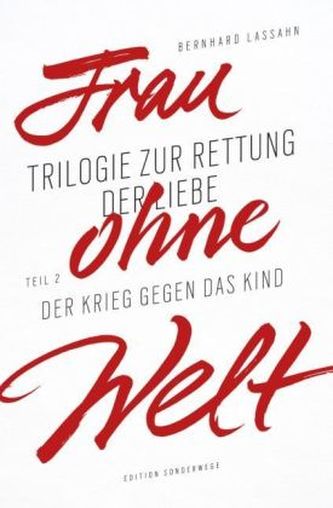 Frau ohne Welt. Trilogie zur Rettung der Liebe. Tl.2