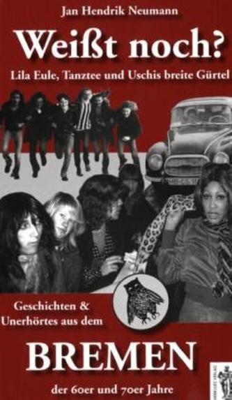 Weißt noch? Geschichten & Unerhörtes aus dem Bremen der 60er und 70er Jahre