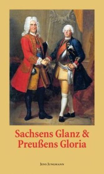 Sachsens Glanz & Preußens Gloria