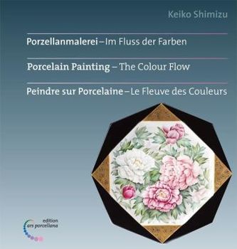 Porzellanmalerei, Im Fluss der Farben. Porcelain Painting, The Colour Flow. Peindre sur Porcelaine, Le Fleuve des Couleurs