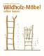 Wildholz-Möbel selber bauen