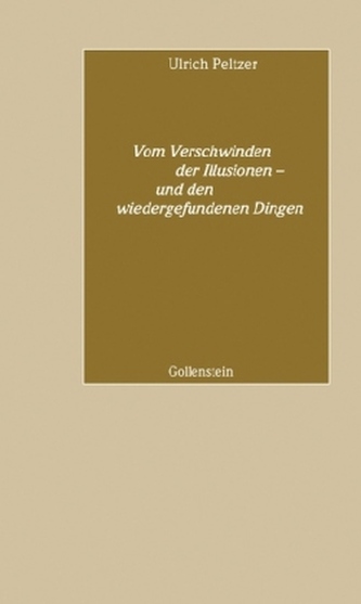 Vom Verschwinden der Illusionen - und den wiedergefundenen Dingen