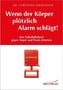 Wenn der Körper plötzlich Alarm schlägt!