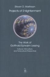 Projects of Enlightenment.: The Work of Gotthold Ephraim Lessing