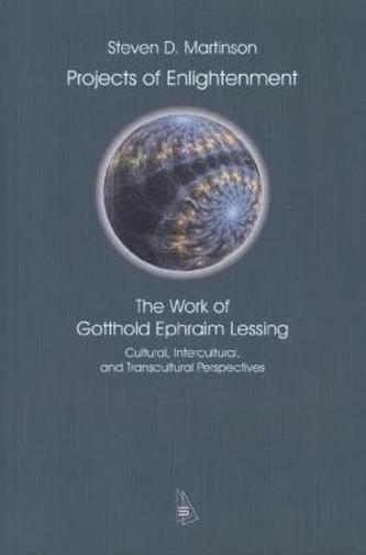 Projects of Enlightenment.: The Work of Gotthold Ephraim Lessing