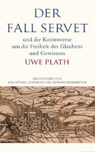 Der Fall Servet und die Kontroverse um die Freiheit des Glaubens und Gewissens