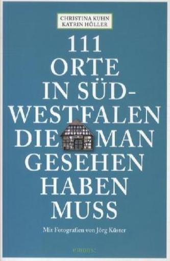 111 Orte in Südwestfalen, die man gesehen haben muss