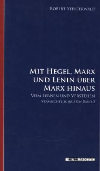 Mit Hegel, Marx und Lenin über Marx hinaus