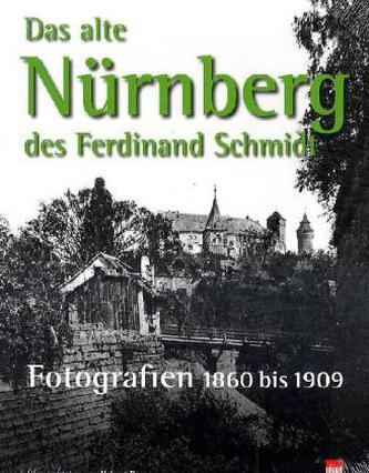 Das alte Nürnberg des Ferdinand Schmidt