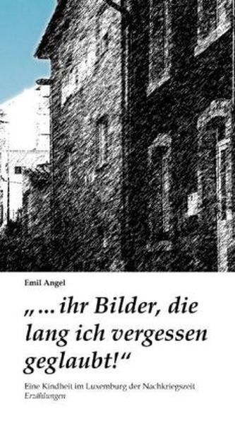 '... ihr Bilder, die lang ich vergessen geglaubt!'