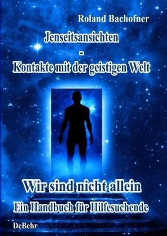 Jenseits - Ansichten - Kontakte mit der geistigen Welt