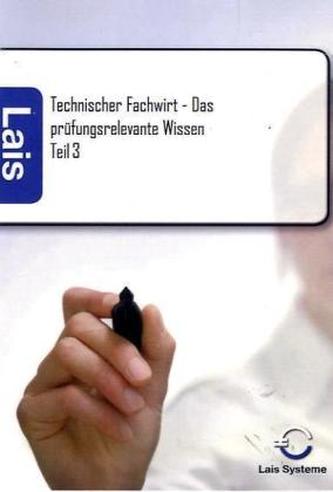 Technischer Fachwirt - Das prüfungsrelevante Wissen. Tl.3