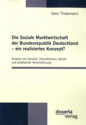 Die Soziale Marktwirtschaft der Bundesrepublik Deutschland - ein realisiertes Konzept?
