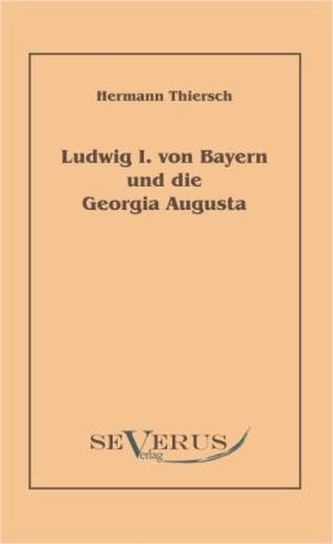 Ludwig I von Bayern und die Georgia Augusta