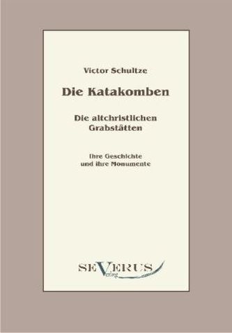 Die Katakomben. Die altchristlichen Grabstätten