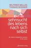 Die Sehnsucht des Lebens nach sich selbst
