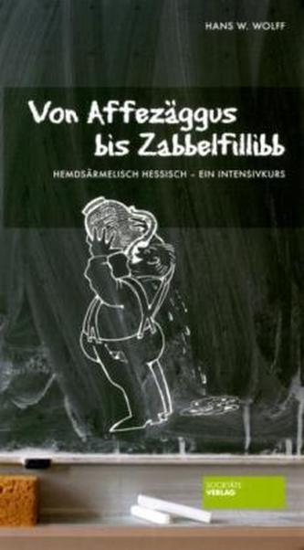 Von Affezäggus bis Zabbelfillibb