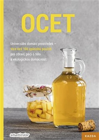 Ocet - Univerzální domácí prostředek, více než 150 způsobů použití pro zdraví, péči o tělo a ekologickou domácnost
