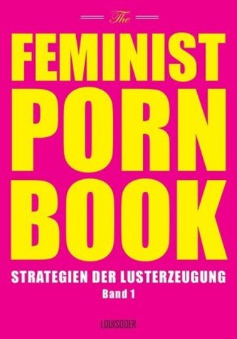 The Feminist Porn Book. Bd.1
