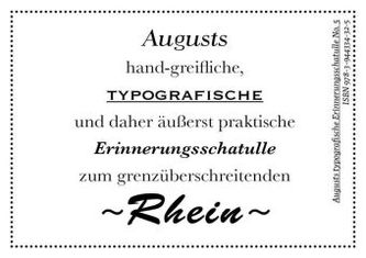 Augusts hand-greifliche, typografische und daher äußerst praktische Erinnerungsschatulle zum grenzüberschreitenden Rhein
