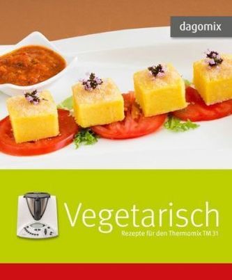 Vegetarisch - Rezepte für den Thermomix TM 31