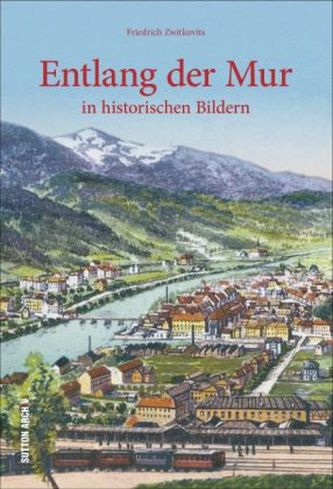 Entlang der Mur in historischen Bildern