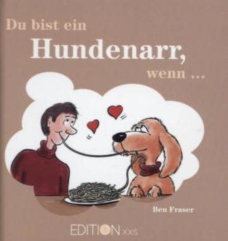 Du bist ein Hundenarr, wenn . . .