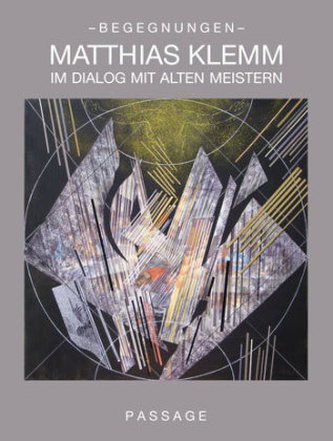 Begegnungen - Matthias Klemm im Dialog mit alten Meistern