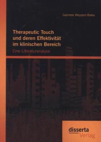 Therapeutic Touch und deren Effektivität im klinischen Bereich: Eine Literaturanalyse