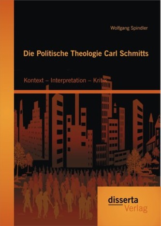 Die Politische Theologie Carl Schmitts: Kontext Interpretation Kritik